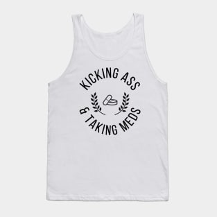 Kicking A** & Taking Meds Tank Top